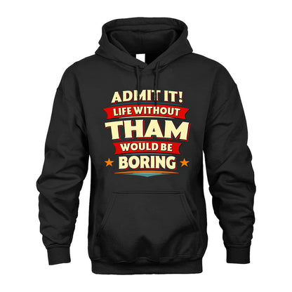 THAM HH88-K2-106–Personalized Funny Quote Apparel “Life Without NAME Would Be Boring”