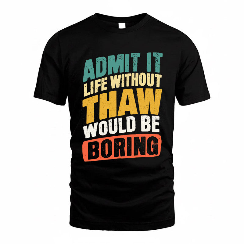 THAR TP88-K4-229–Personalized Funny Quote Apparel “Life Without NAME Would Be Boring”