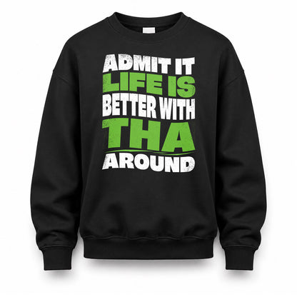 THA KTT19-K098-189 – Personalized Funny Quote Apparel “Admit It, Life Is Better With NAME Around”