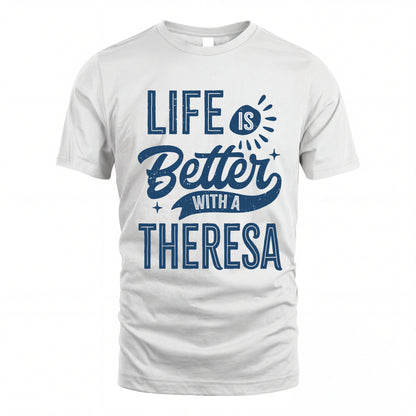 THERESA HH88-K2–Personalized Name Quote T-Shirt Life Is Better With Unisex Gift