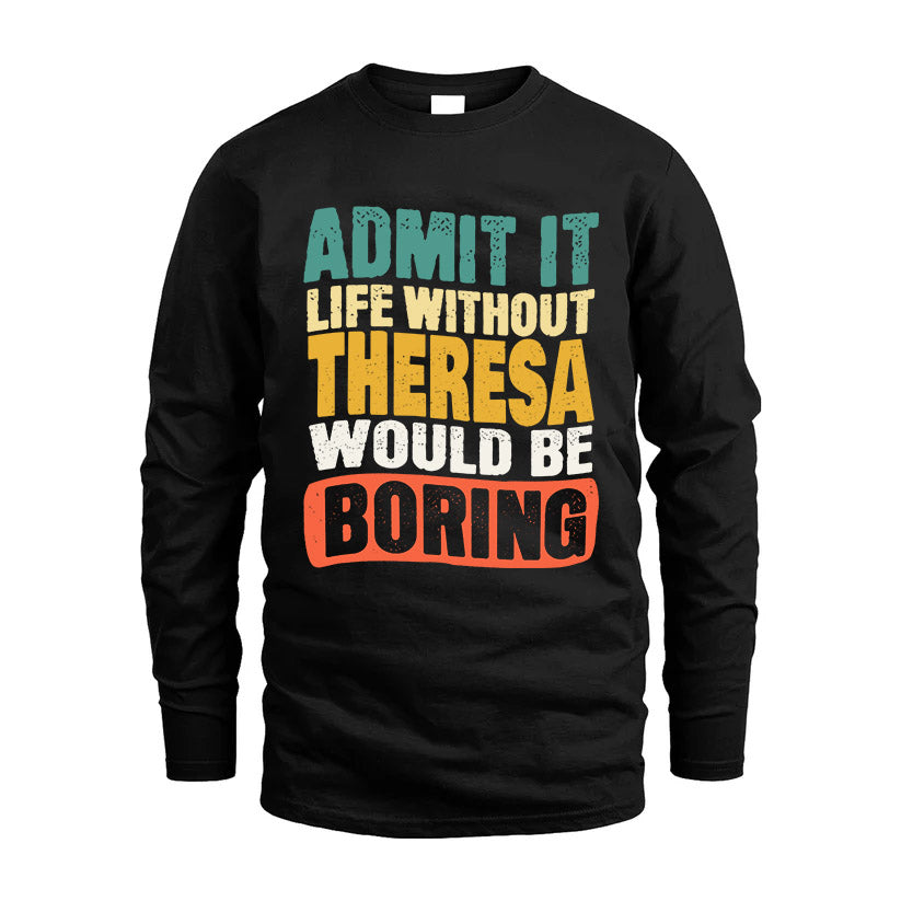THERESA KTT28-AMER50-111–Personalized Funny Quote Apparel “Life Without NAME Would Be Boring”
