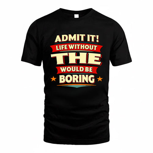 THE HH88-K2-106–Personalized Funny Quote Apparel “Life Without NAME Would Be Boring”