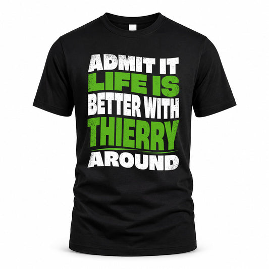 THIERRY KTT19-K098-189 – Personalized Funny Quote Apparel “Admit It, Life Is Better With NAME Around”
