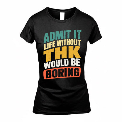 THIN TP88-K4-229–Personalized Funny Quote Apparel “Life Without NAME Would Be Boring”
