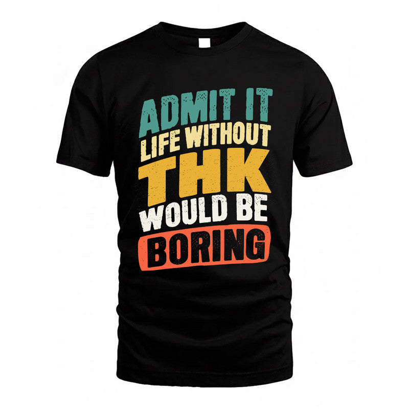 THIN TP88-K4-229–Personalized Funny Quote Apparel “Life Without NAME Would Be Boring”