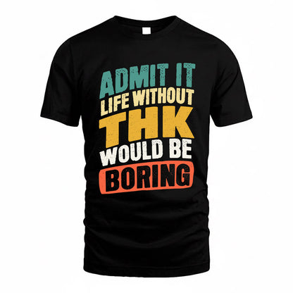 THIN TP88-K4-229–Personalized Funny Quote Apparel “Life Without NAME Would Be Boring”