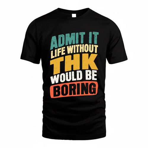 THIN TP88-K4-229–Personalized Funny Quote Apparel “Life Without NAME Would Be Boring”