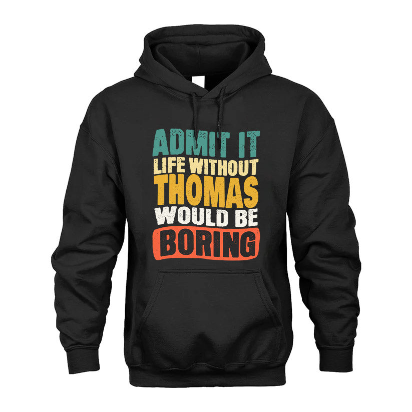 THOMAS KTT28-AMER50-111–Personalized Funny Quote Apparel “Life Without NAME Would Be Boring”