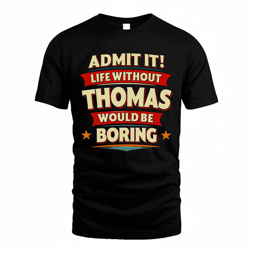 THOMAS HH88-K2-106–Personalized Funny Quote Apparel “Life Without NAME Would Be Boring”