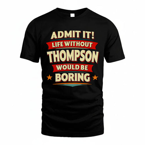 THOMPSON HH88-K2-106–Personalized Funny Quote Apparel “Life Without NAME Would Be Boring”