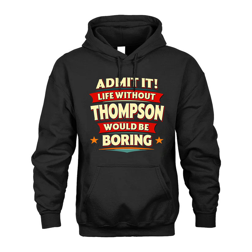 THOMPSON HH88-K2-106–Personalized Funny Quote Apparel “Life Without NAME Would Be Boring”