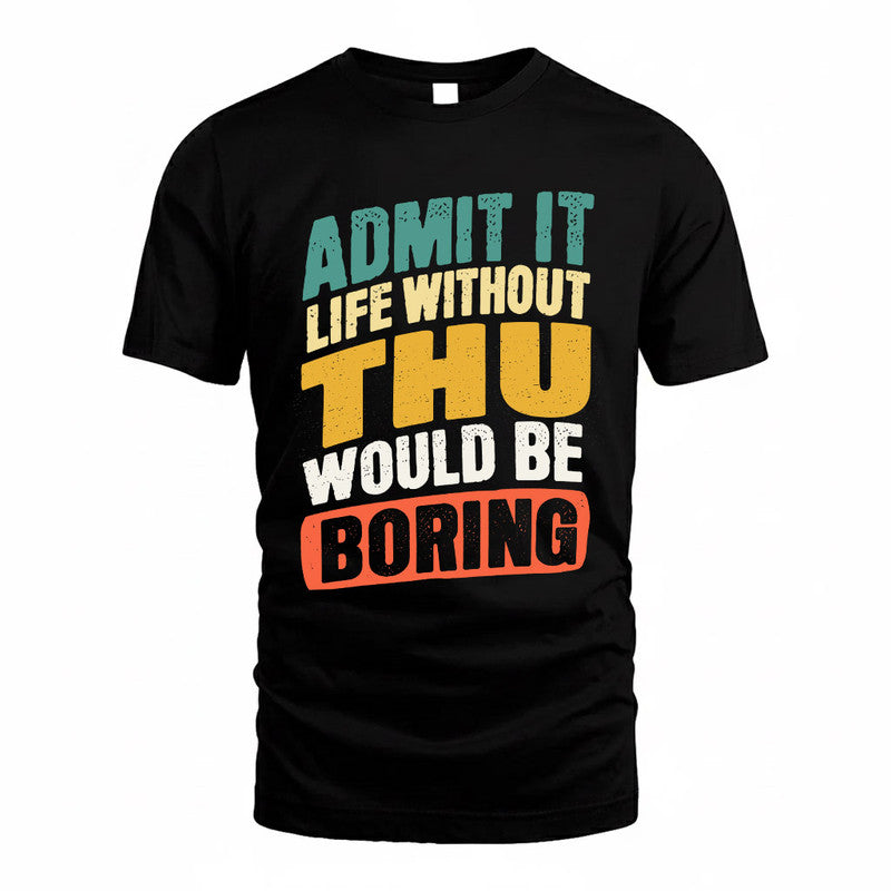 THOMPSON TP88-K4-229–Personalized Funny Quote Apparel “Life Without NAME Would Be Boring”