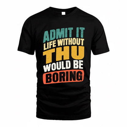 THOMPSON TP88-K4-229–Personalized Funny Quote Apparel “Life Without NAME Would Be Boring”