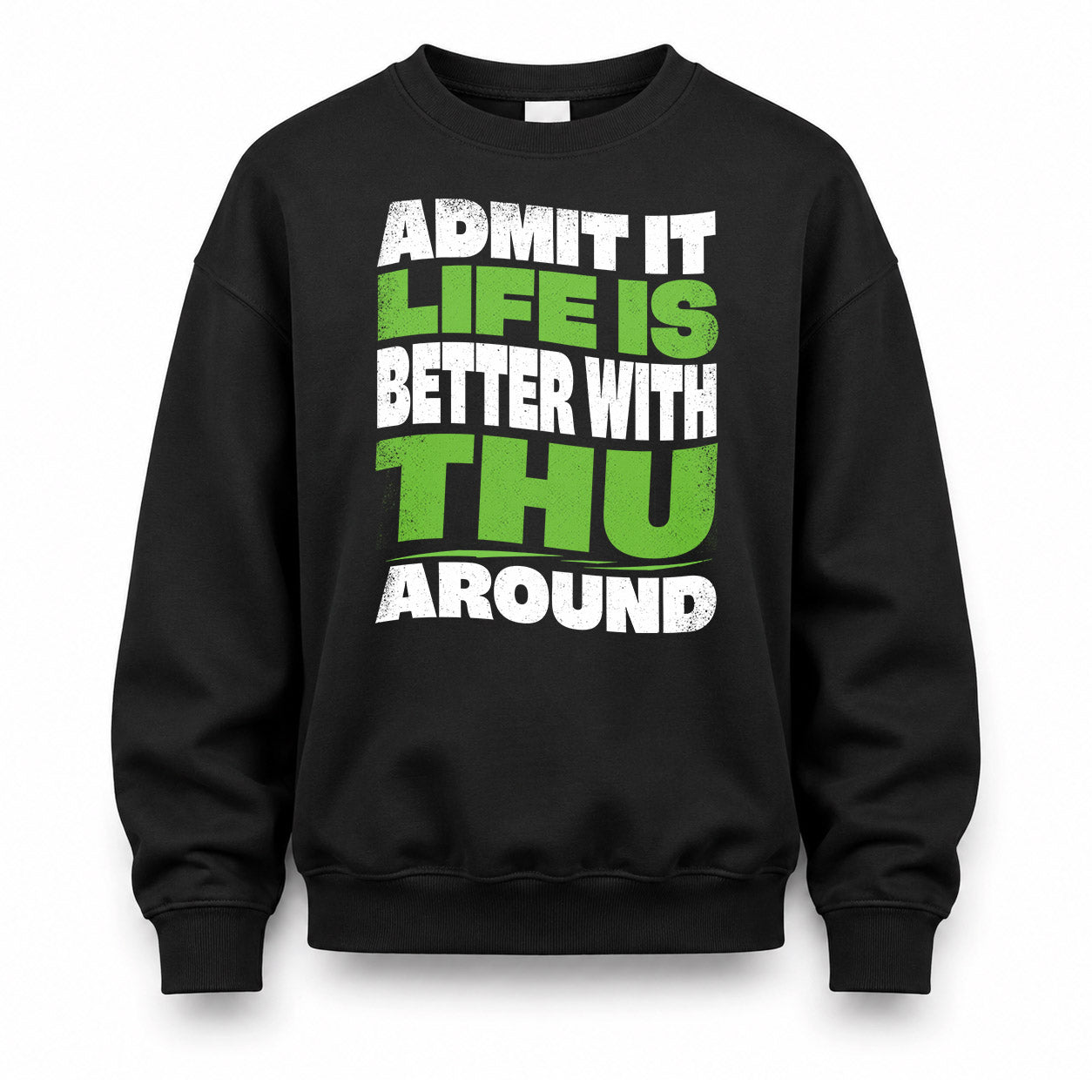 THU KTT19-K098-189 – Personalized Funny Quote Apparel “Admit It, Life Is Better With NAME Around”