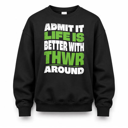 THWR KTT19-K098-189 – Personalized Funny Quote Apparel “Admit It, Life Is Better With NAME Around”