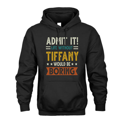 TIFFANY HH88-K2–Personalized Funny Quote Apparel “Life Without NAME Would Be Boring”