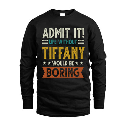 TIFFANY HH88-K2–Personalized Funny Quote Apparel “Life Without NAME Would Be Boring”