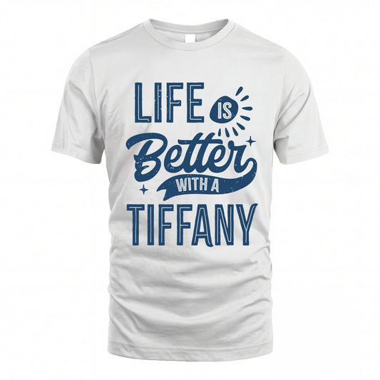 TIFFANY HH88-K2–Personalized Name Quote T-Shirt Life Is Better With Unisex Gift