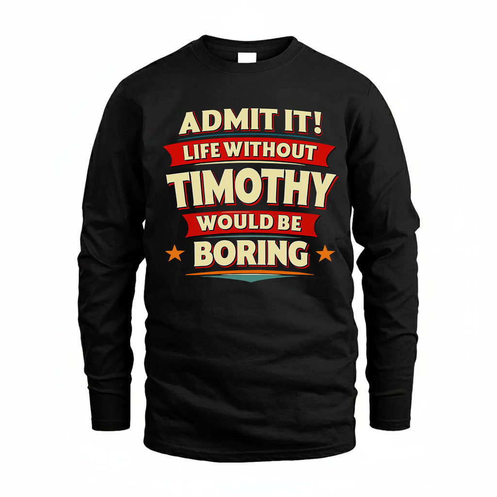TIMOTHY HH88-K2-106–Personalized Funny Quote Apparel “Life Without NAME Would Be Boring”