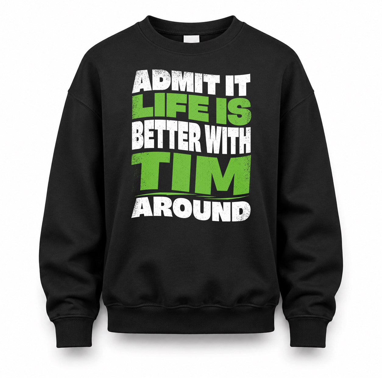 TIM KTT19-K098-189 – Personalized Funny Quote Apparel “Admit It, Life Is Better With NAME Around”