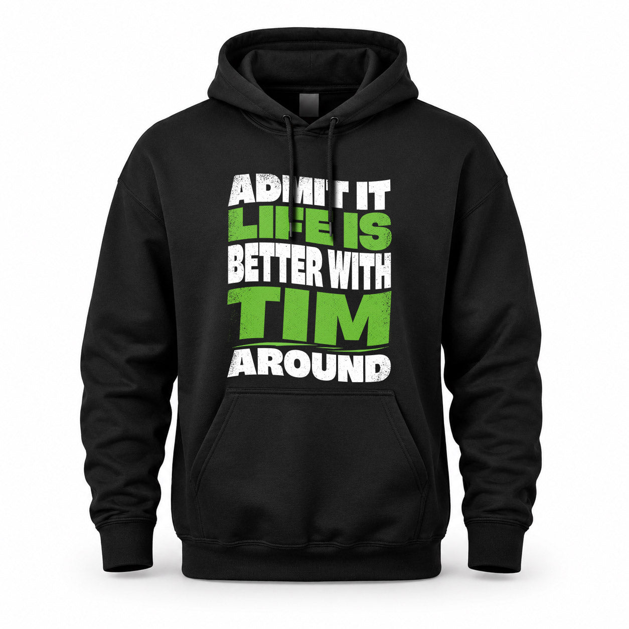 TIM KTT19-K098-189 – Personalized Funny Quote Apparel “Admit It, Life Is Better With NAME Around”
