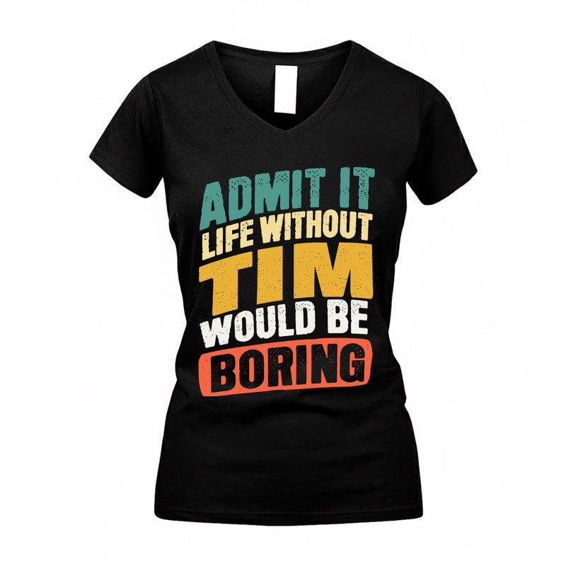 TIFFANY TP88-K4-229–Personalized Funny Quote Apparel “Life Without NAME Would Be Boring”