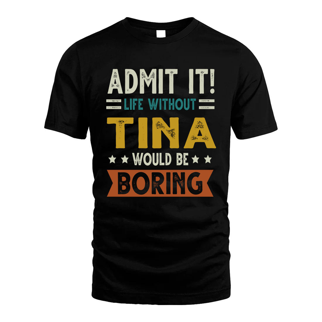 TINA HH88-K2–Personalized Funny Quote Apparel “Life Without NAME Would Be Boring”