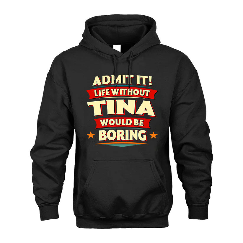 TINA HH88-K2-106–Personalized Funny Quote Apparel “Life Without NAME Would Be Boring”