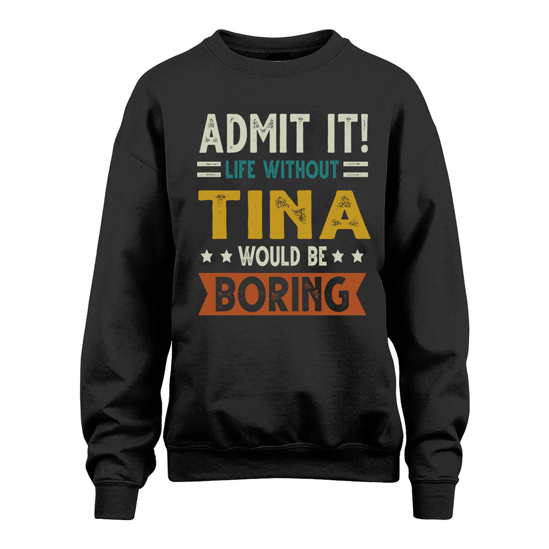 TINA HH88-K2–Personalized Funny Quote Apparel “Life Without NAME Would Be Boring”
