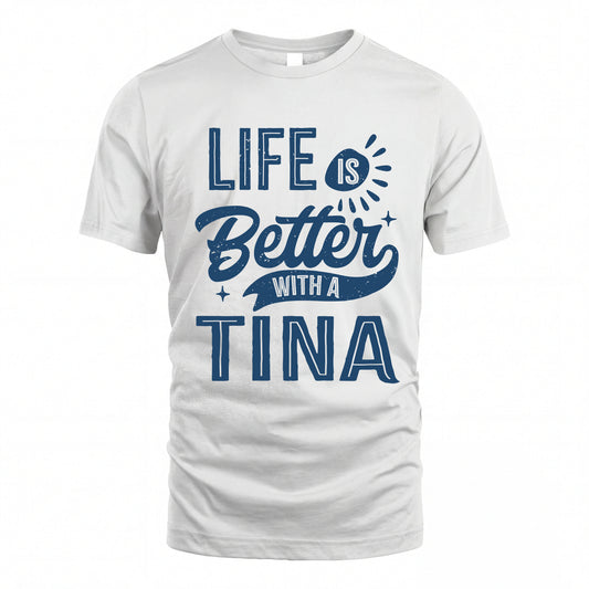 TINA HH88-K2–Personalized Name Quote T-Shirt Life Is Better With Unisex Gift