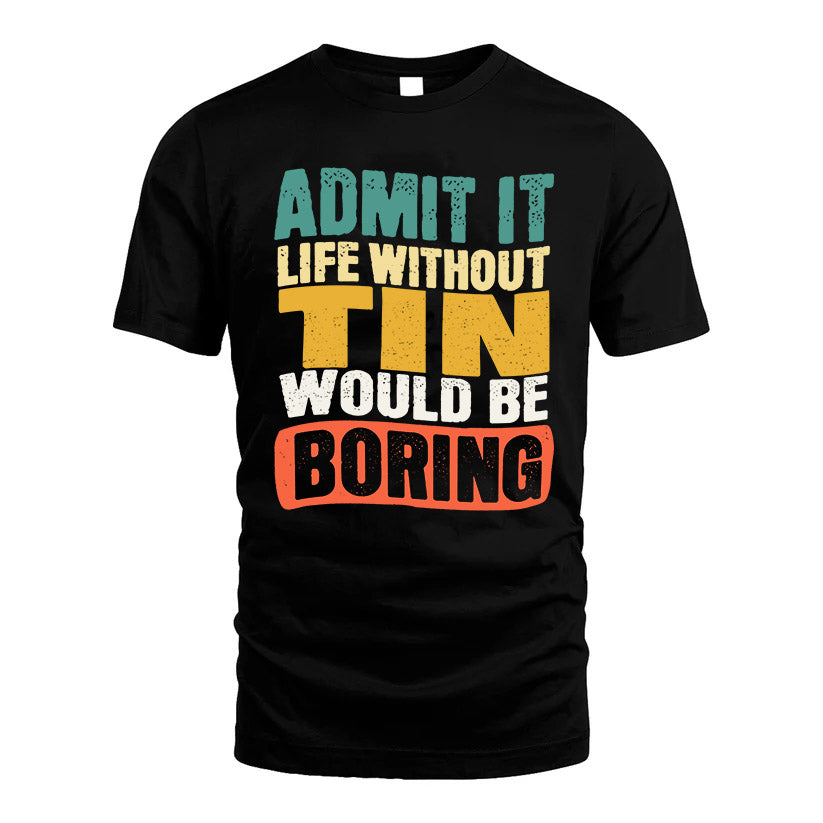 TIN KTT28-AMER50-111–Personalized Funny Quote Apparel “Life Without NAME Would Be Boring”