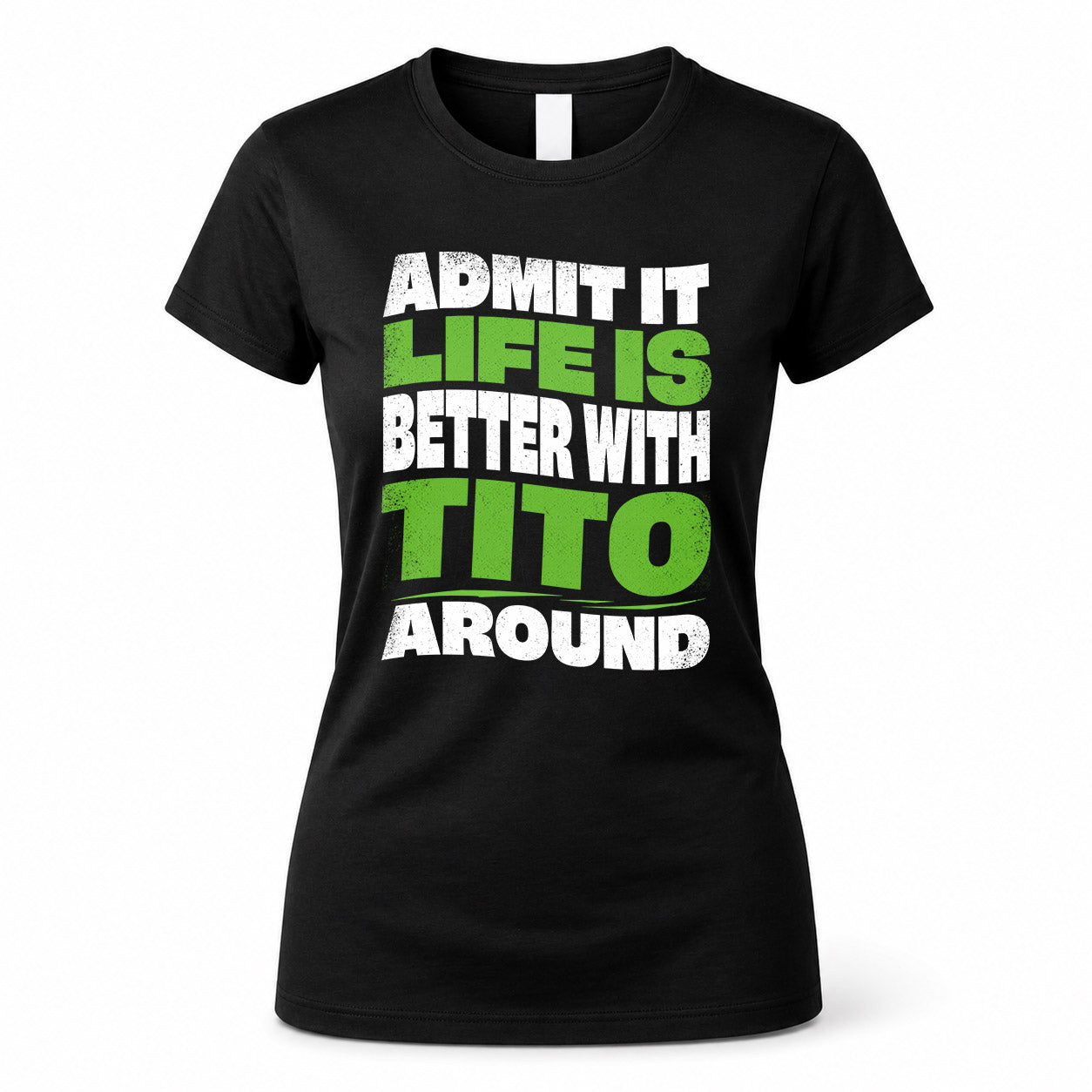 TITO KTT19-K098-189 – Personalized Funny Quote Apparel “Admit It, Life Is Better With NAME Around”