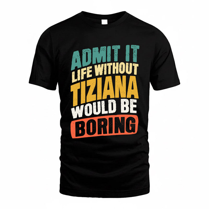 TITO TP88-K4-229–Personalized Funny Quote Apparel “Life Without NAME Would Be Boring”