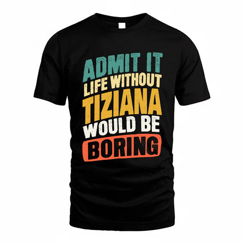 TITO TP88-K4-229–Personalized Funny Quote Apparel “Life Without NAME Would Be Boring”