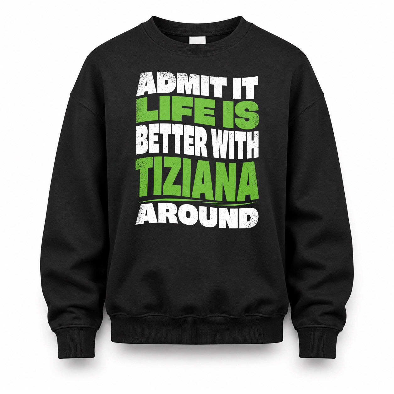 TIZIANA KTT19-K098-189 – Personalized Funny Quote Apparel “Admit It, Life Is Better With NAME Around”