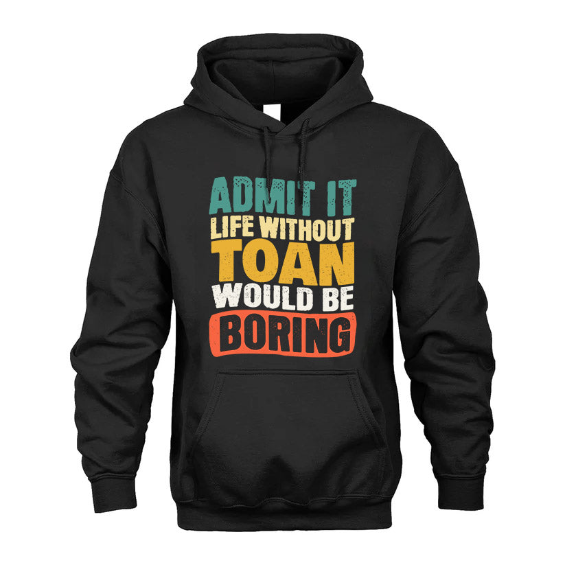 TOAN KTT28-AMER50-111–Personalized Funny Quote Apparel “Life Without NAME Would Be Boring”