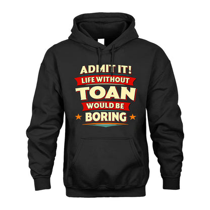 TOAN HH88-K2-106–Personalized Funny Quote Apparel “Life Without NAME Would Be Boring”
