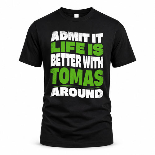 TOMAS KTT19-K098-189 – Personalized Funny Quote Apparel “Admit It, Life Is Better With NAME Around”