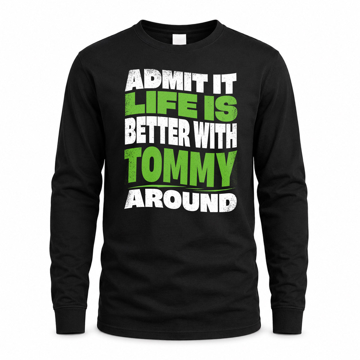 TOMMY KTT19-K098-189 – Personalized Funny Quote Apparel “Admit It, Life Is Better With NAME Around”