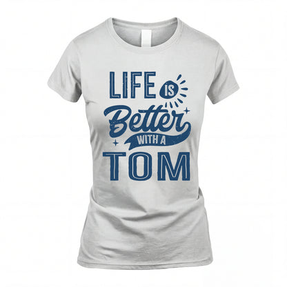 TOM HH88-K2–Personalized Name Quote T-Shirt Life Is Better With Unisex Gift