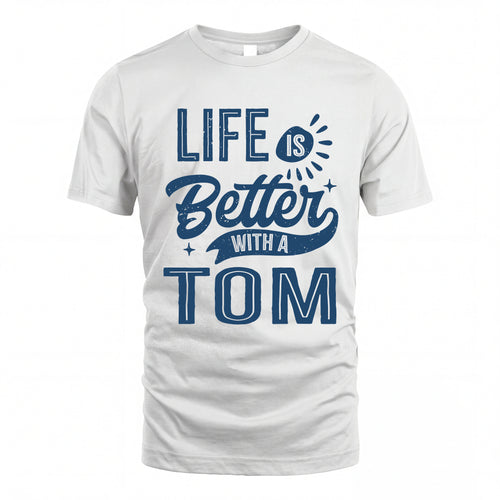 TOM HH88-K2–Personalized Name Quote T-Shirt Life Is Better With Unisex Gift
