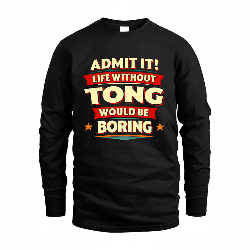 TONG HH88-K2-106–Personalized Funny Quote Apparel “Life Without NAME Would Be Boring”