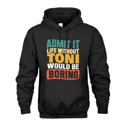 TONI KTT28-AMER50-111–Personalized Funny Quote Apparel “Life Without NAME Would Be Boring”