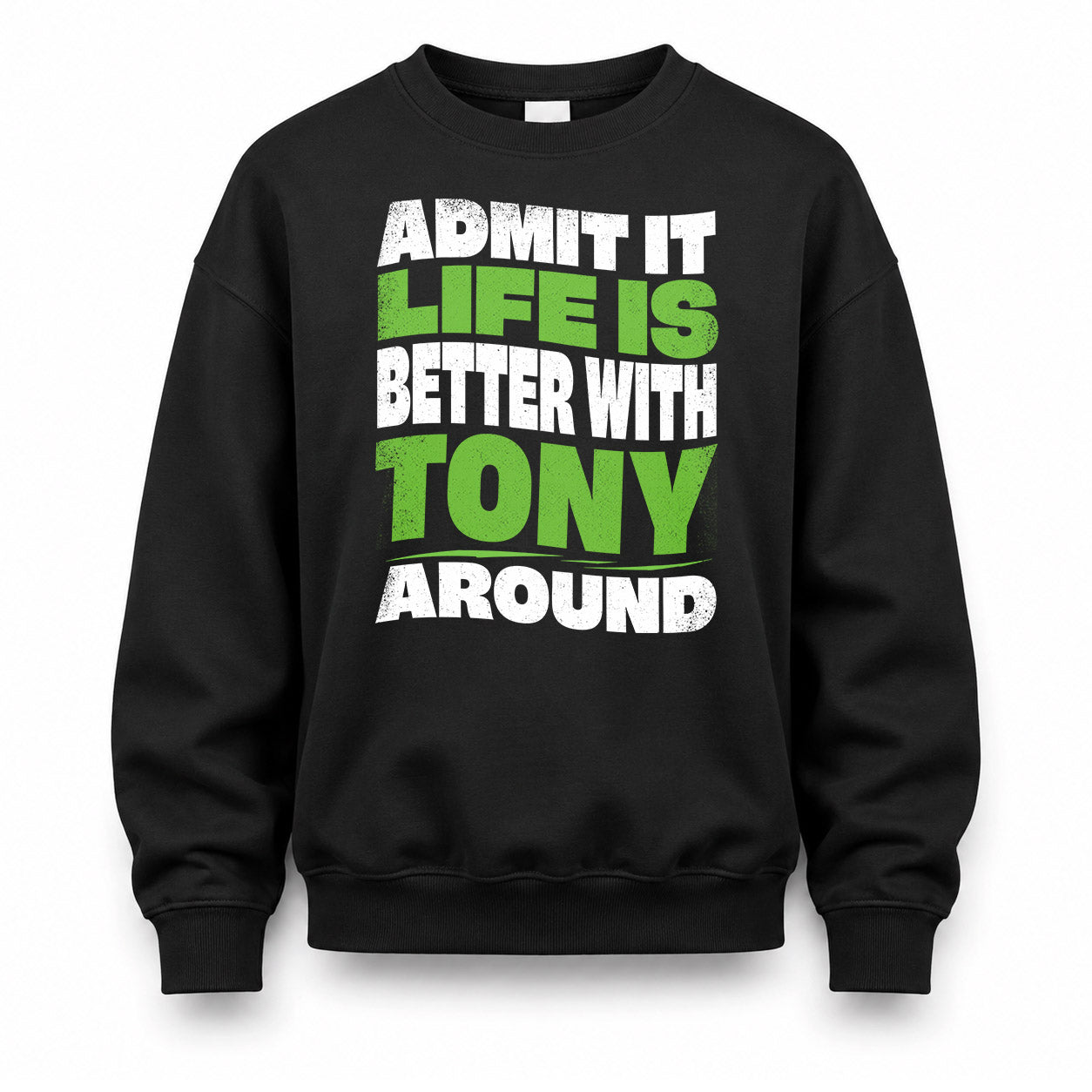 TONY KTT19-K098-189 – Personalized Funny Quote Apparel “Admit It, Life Is Better With NAME Around”