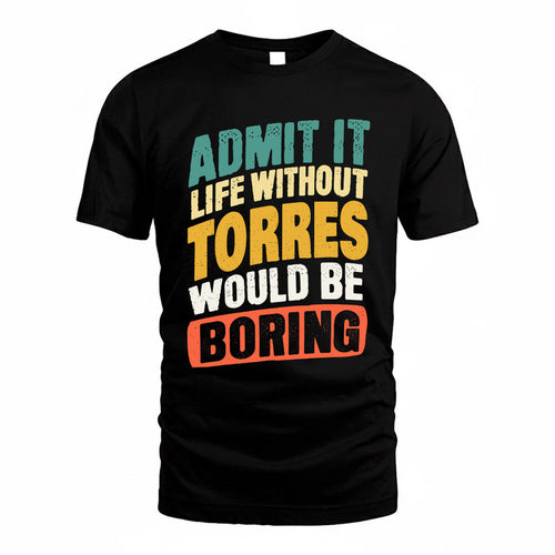 TORRE TP88-K4-229–Personalized Funny Quote Apparel “Life Without NAME Would Be Boring”
