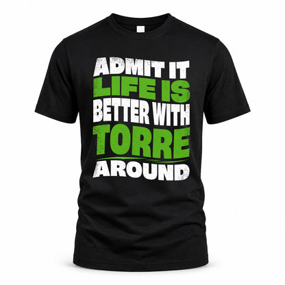 TORRE KTT19-K098-189 – Personalized Funny Quote Apparel “Admit It, Life Is Better With NAME Around”