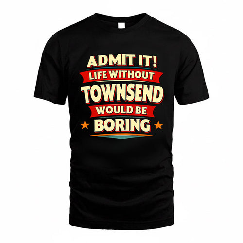 TOWNSEND HH88-K2-106–Personalized Funny Quote Apparel “Life Without NAME Would Be Boring”