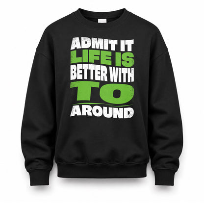 TO KTT19-K098-189 – Personalized Funny Quote Apparel “Admit It, Life Is Better With NAME Around”