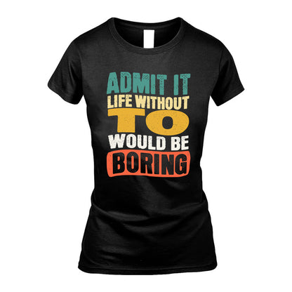 TO KTT28-AMER50-111–Personalized Funny Quote Apparel “Life Without NAME Would Be Boring”