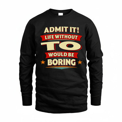 TO HH88-K2-106–Personalized Funny Quote Apparel “Life Without NAME Would Be Boring”